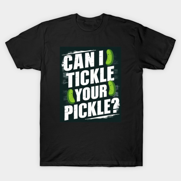 Can I Tickle Your Pickle? T-Shirt by Curious Craze